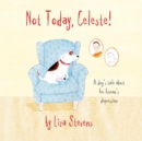 Image for Not today, Celeste!  : a dog's tale about her human's depression