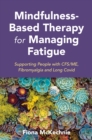 Image for Mindfulness-Based Therapy for Managing Fatigue: Supporting People With ME/CFS, Fibromyalgia and Long Covid