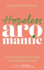 Image for Hopeless aromantic  : an affirmative guide to aromanticism