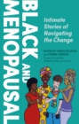 Image for Black and Menopausal: Intimate Stories of Navigating the Change