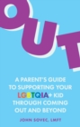 Image for Out  : a parent&#39;s guide to supporting your LGBTQIA+ kid through coming out and beyond