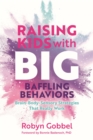 Image for Raising kids with big, baffling behaviors  : brain-body-sensory strategies that really work