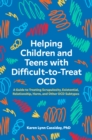 Image for Helping children and teens with difficult-to-treat OCD  : a guide to treating scrupulosity, existential, relationship, harm, and other OCD subtypes