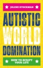 Image for Autistic world domination  : how to script your life