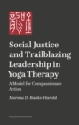 Image for Social justice and trailblazing leadership in yoga therapy  : a model for compassionate action