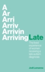 Image for Arriving late  : the lived experience of women receiving a late autism diagnosis