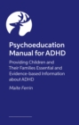 Image for Psychoeducation manual for ADHD  : providing children and their families essential and evidence-based information about ADHD