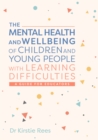 Image for The Mental Health and Wellbeing of Children and Young People With Learning Difficulties: A Guide for Educators