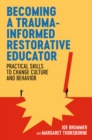 Image for Becoming a trauma-informed restorative educator  : practical skills to change culture and behavior
