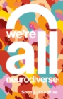 Image for We&#39;re all neurodiverse  : how to build a neurodiversity-affirming future and challenge neuronormativity