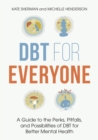 Image for DBT for everyone  : a guide to the perks, pitfalls, and possibilities of DBT for better mental health