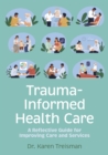 Image for Trauma-informed health care  : a reflective guide for improving care and services