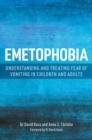 Image for Emetophobia  : understanding and treating fear of vomiting in children and adults