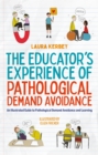 Image for The Educator&#39;s Experience of Pathological Demand Avoidance: An Illustrated Guide to Pathological Demand Avoidance and Learning