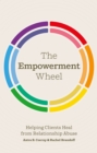 Image for The empowerment wheel  : helping clients heal from relationship abuse