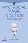 Image for Myofascial Magic in Action : For yoga, Pilates and other movement teachers