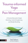 Image for Trauma-informed yoga for pain management  : a practical manual for simple stretching, gentle strengthening, and mindful breathing