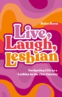 Image for Live, laugh, lesbian  : navigating life as a lesbian in the 21st century