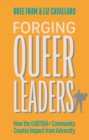 Image for Forging queer leaders  : how the LGBTQIA+ community creates impact from adversity