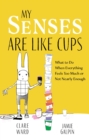 Image for My Senses Are Like Cups