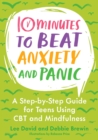 Image for 10 Minutes to Beat Anxiety and Panic : A Step-by-Step Guide for Teens Using CBT and Mindfulness