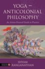 Image for Yoga - anticolonial philosophy  : an action-focused guide to practice