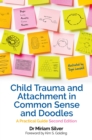 Image for Child trauma and attachment in common sense and doodles  : a practical guide