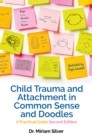 Image for Child Trauma and Attachment in Common Sense and Doodles: A Practical Guide