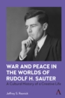 Image for War and Peace in the Worlds of Rudolf H. Sauter: A Cultural History of a Creative Life