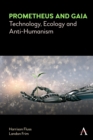 Image for Prometheus and Gaia: technology, ecology and anti-humanism