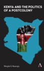 Image for Kenya and the Politics of a Postcolony