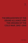 Image for The breakdown of the Grand Alliance and the origins of the Cold War, 1942-1946