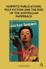 Image for Horwitz publications, pulp fiction and the rise of the Australian paperback