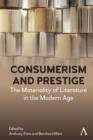 Image for Consumerism and prestige: the materiality of literature in the modern age