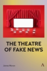 Image for The Theatre of Fake News
