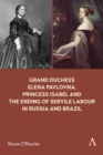 Image for Grand Duchess Elena Pavlovna, Princess Isabel and the Ending of Servile Labour in Russia and Brazil