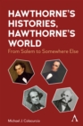 Image for Hawthorne&#39;s histories, Hawthorne&#39;s world  : from Salem to somewhere else