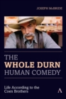 Image for The whole durn human comedy: life according to the Coen Brothers