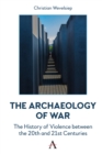 Image for The Archaeology of War: The History of Violence Between the 20th and 21st Centuries