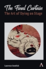 Image for The final curtain  : the art of dying on stage