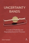 Image for Uncertainty bands  : a guide to predicting and regulating economic processes