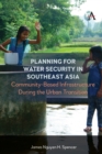 Image for Planning for water security in Southeast Asia  : community-based infrastructure during the urban transition