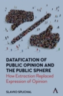 Image for Datafication of Public Opinion and the Public Sphere: How Extraction Replaced Expression of Opinion