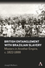 Image for British Entanglement with Brazilian Slavery : Masters in Another Empire, c. 1822-1888