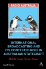 Image for International broadcasting and its contested role in Australian statecraft  : middle power, smart power