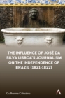 Image for The influence of Josâe da Silva Lisboa&#39;s journalism on the independence of Brazil (1821-1822)