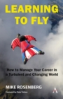 Image for Learning to Fly: How to Manage Your Career in a Turbulent and Changing World