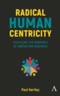 Image for Radical Human Centricity: Fulfilling the Promises of Innovation Research