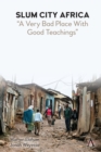 Image for Slum City Africa: A &quot;Very&quot; Bad Place With Good Teachings