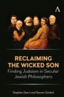 Image for Reclaiming the Wicked Son: Finding Judaism in Secular Jewish Philosophers